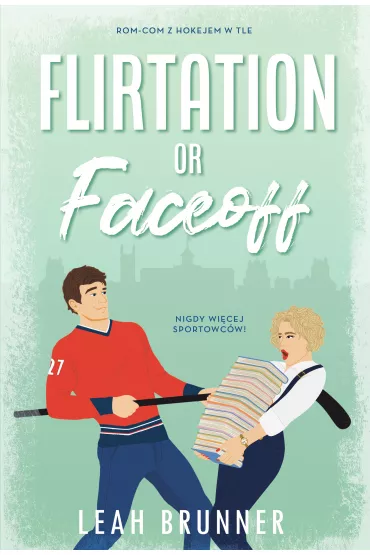 Flirtation or Faceoff. Desire or Defense. Tom 2 - Leah Brunner