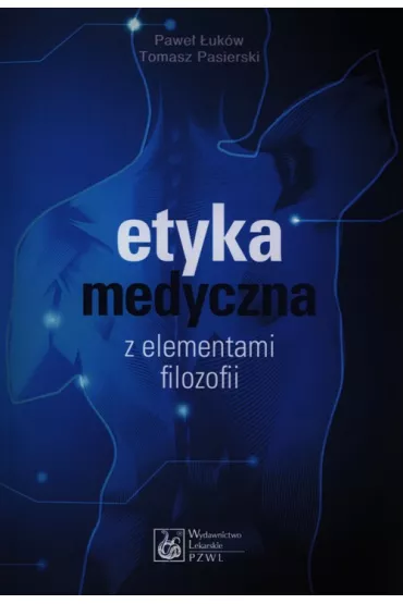 Etyka medyczna z elementami filozofii - Pawe� �uk�w, Tomasz Pasierski