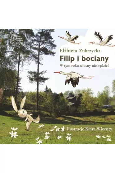 Filip i bociany. W tym roku wiosny nie b�dzie (wyd. 2021) - El�bieta Zubrzycka