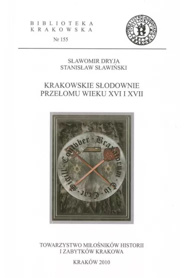 Krakowskie s�odownie prze�omu wieku XVI i XVII - Stanis�aw S�awi�ski, S�awomir Dryja