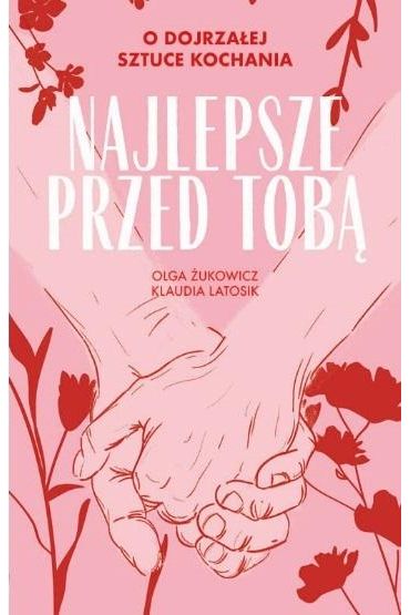 Najlepsze przed Tobą. O dojrzałej sztuce kochania