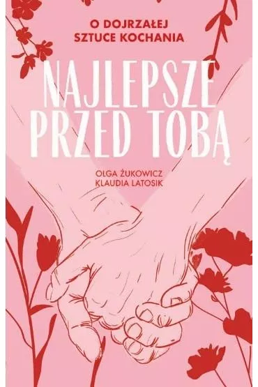 Najlepsze przed tob� O dojrza�ej sztuce kochania - Klaudia  Latosik, Olga  �ukowicz