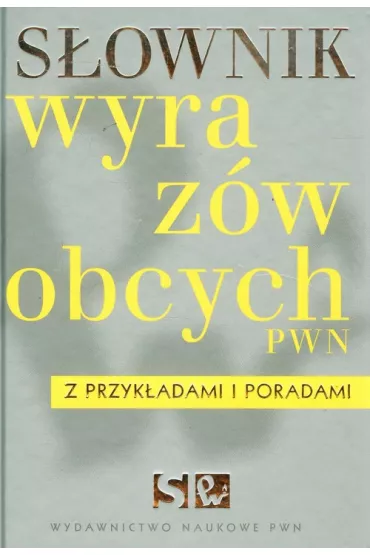 S�ownik wyraz�w obcych PWN z przyk�adami i poradami z p�yt� CD