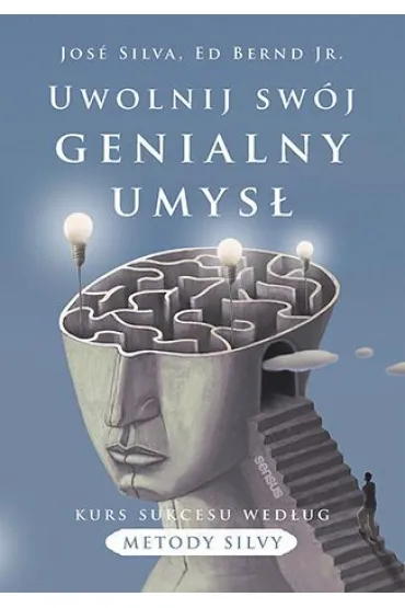 Uwolnij sw�j genialny umys�. Kurs sukcesu wed�ug metody Silvy - Jose Silva, Ed  Bernd Jr