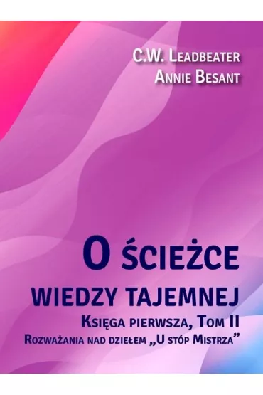 O �cie�ce wiedzy tajemnej Tom 2. U st�p Mistrza - Annie Besant, C W Leadbeater