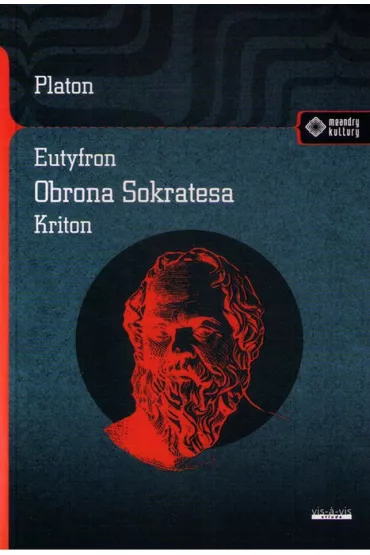 Eutyfron. Obrona Sokatesa. Kriton - Platon