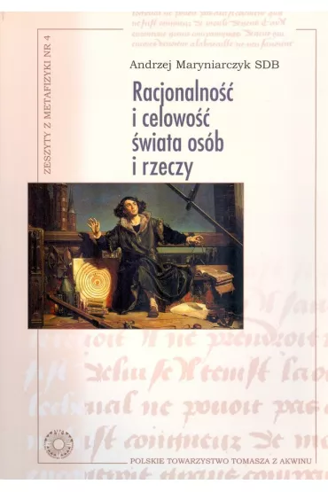 Racjonalno�� i celowo�� �wiata os�b i rzeczy - Andrzej  Maryniarczyk