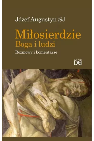 Mi�osierdzie Boga i ludzi. Rozmowy i komentarze - J�zef Augustyn
