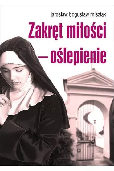 Zakr�t mi�o�ci o�lepienie - Jaros�aw Bogus�aw Misztak