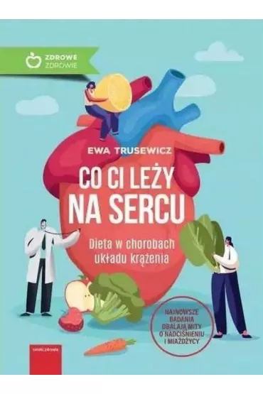 Co ci le�y na sercu. Dieta w chorobach uk�adu kr��enia - Ewa  Trusewicz