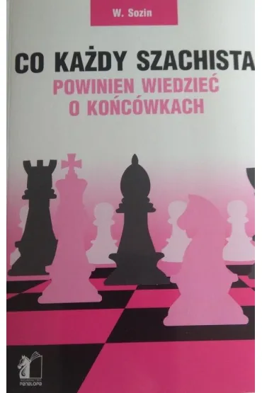 Co ka�dy szachista powinien wiedzie� o ko�c�wkach - Wenamin Sozin