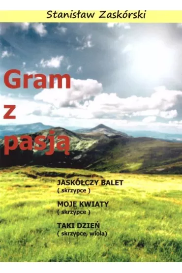 Gram z pasj� Jask�czy balet - Stanis�aw  Zask�rski