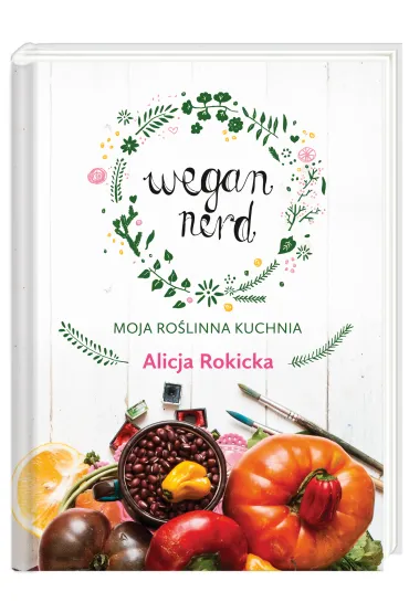 Wegan Nerd. Moja ro�linna kuchnia - Alicja Rokicka