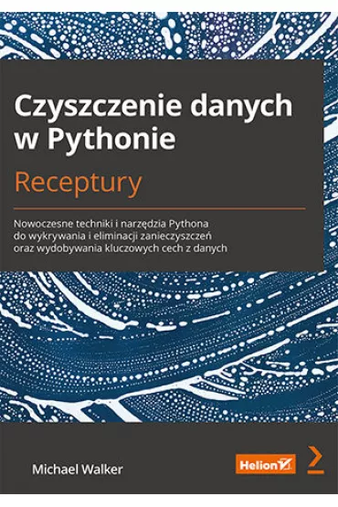 Czyszczenie danych w Pythonie. Receptury - Michael Walker