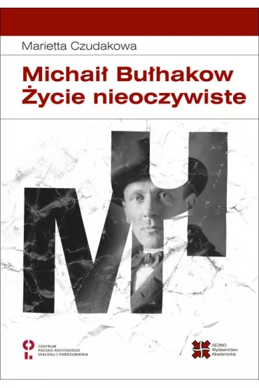 Michai� Bu�hakow. �ycie nieoczywiste - Marietta  Czudakowa