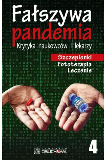 Szczepionki, fototerapia, leczenie. Fa�szywa pandemia. Krytyka naukowc�w i lekarzy. Tom 4