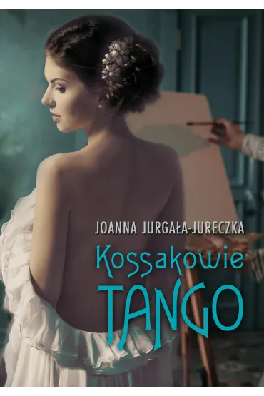 Kossakowie. Tango - Joanna Jurga�a-Jureczka