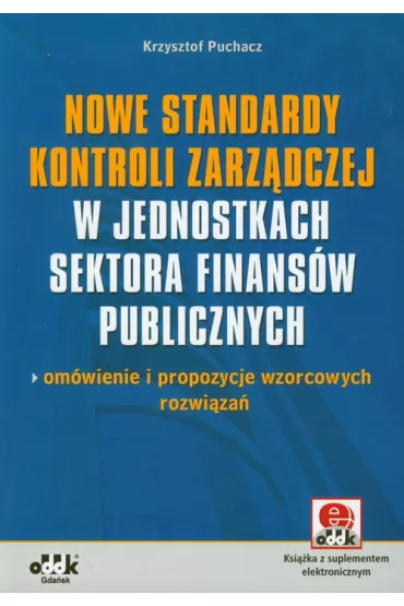 Nowe standardy kontroli zarz�dczej w jednostkach sektora finans�w publicznych + CD. Om�wienie i propozycje wzorcowych rozwi�za� - Krzysztof Puchacz