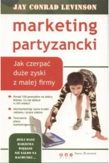 Marketing partyzancki. Jak czerpa� du�e zyski z ma�ej firmy - Jay Conrad Levinson