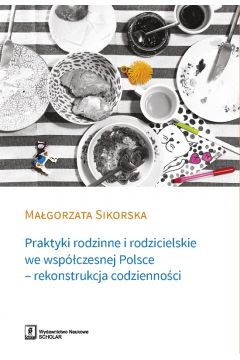 Praktyki rodzinne i rodzicielskie we wspczesnej Polsce