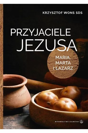Przyjaciele Jezusa Maria marta i �azarz - Krzysztof Wons