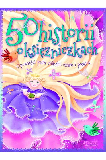 50 historii o ksi�niczkach opowie�ci pe�ne mi�o�ci czaru i pi�kna - Thomas Tig