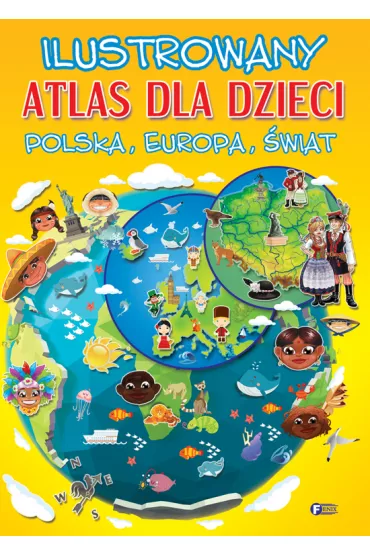Ilustrowany atlas dla dzieci. Polska. Europa. �wiat