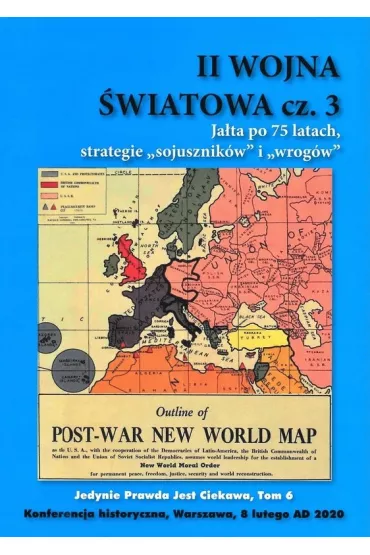 II Wojna �wiatowa. Cz�� 3. Ja�ta po 75 latach, strategie "sojusznik�w" i wrog�w". Jedynie prawda jest ciekawa. Tom 6
