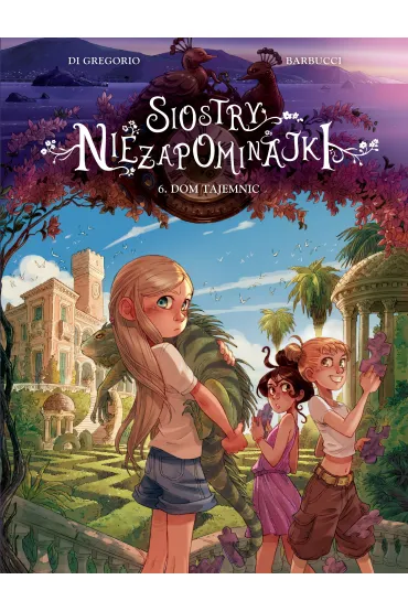 Dom tajemnic. Siostry Niezapominajki. Tom 6 - Giovanni Di Gregorio, Alessandro Barbucci
