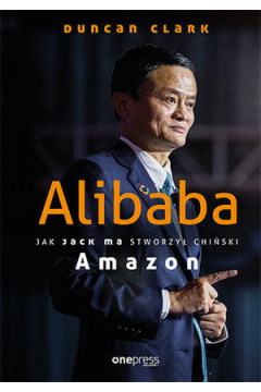 Alibaba. Jak Jack Ma stworzy chiski Amazon