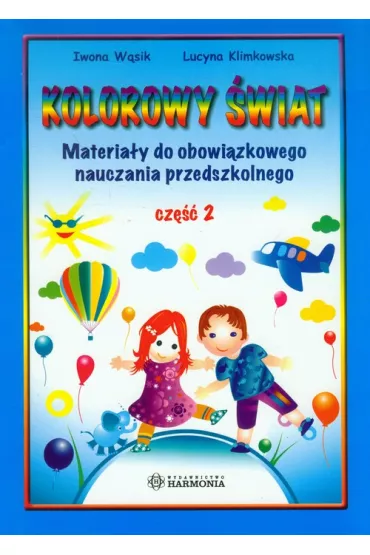 Kolorowy �wiat. Cz�� 2. Materia�y do obowi�zkowego nauczania przedszkolnego - Iwona W�sik, Lucyna Klimkowska