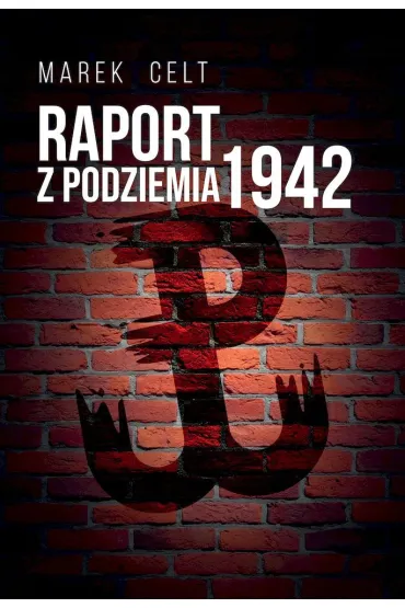 Raport z Podziemia 1942 () - Marek Celt