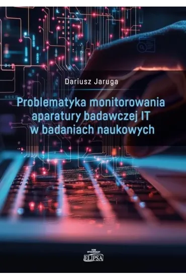 Problematyka monitorowania aparatury badawczej IT w badaniach naukowych - Dariusz  Jaruga