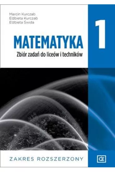 Zestaw Matematyka 1: Podrcznik i Zbir zada do licew i technikw. Zakres rozszerzony - Elbieta Kurczab, Elbieta wida, Marcin Kurczab