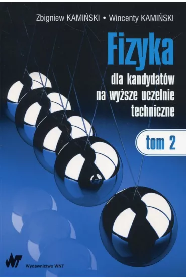 Fizyka dla kandydat�w na wy�sze uczelnie techniczne. Tom 2 - Wincenty Kami�ski, Zbigniew Kami�ski
