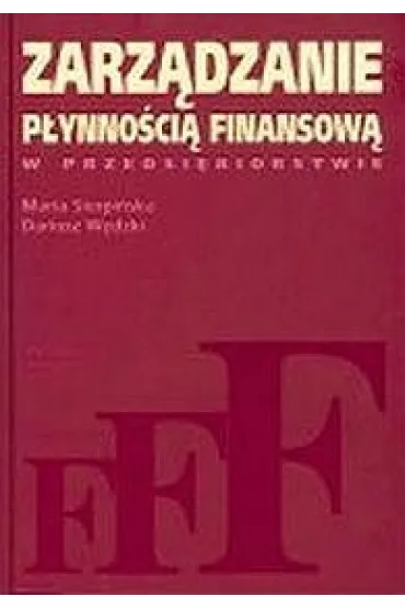 Zarz�dzanie p�ynno�ci� finansow� - Dariusz W�dzki, Maria Sierpi�ska
