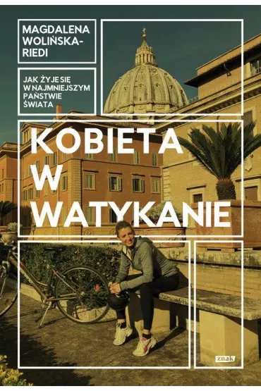 Kobieta w Watykanie. Jak �yje si� w najmniejszym pa�stwie �wiata - Magdalena  Woli�ska-Riedi