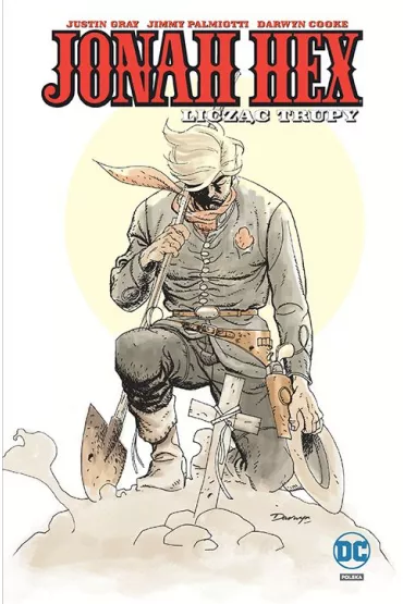 Uniwersum DC Licz�c trupy. Jonah Hex. Tom 9 - Jimmy Palmiotti, Justin Gray