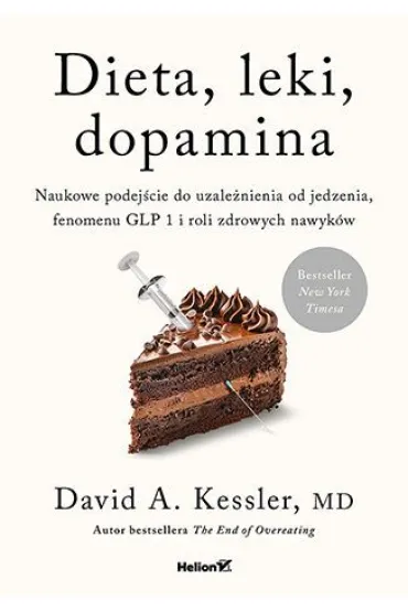 Dieta, leki, dopamina. Naukowe podej�cie do uzale�nienia od jedzenia, fenomenu GLP 1 i roli zdrowych nawyk�w - David A. Kessler