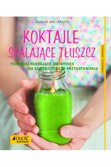Koktajle spalaj�ce t�uszcz turboodchudzaj�ce smoothies do samodzielnego przygotowania - Marion Grillparzer