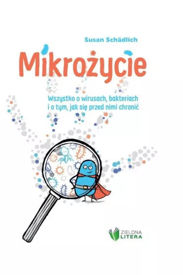 Mikro�ycie. Wszystko o wirusach, bakteriach i o tym, jak si� przed nimi chroni� - Susan  Schadlich