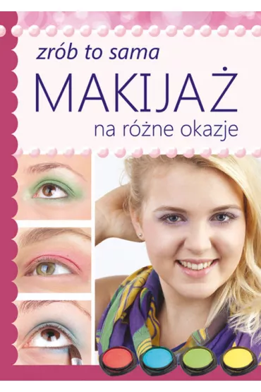 Makija� na r�ne okazje. Zr�b to sama - Katarzyna Jastrz�bska