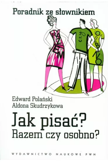 Jak pisa�? Razem czy osobno? Poradnik ze s�ownikiem - Aldona Skudrzykowa, Edward Pola�ski