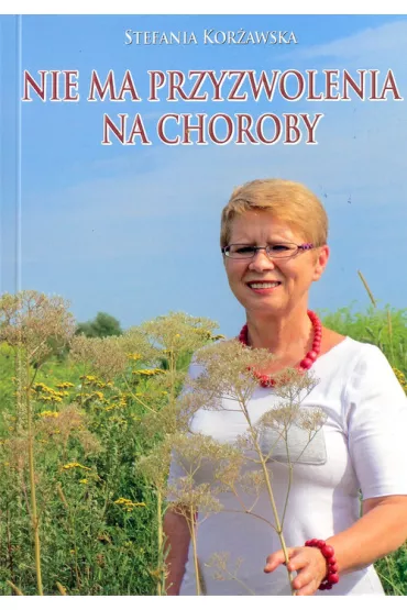 Nie ma przyzwolenia na choroby - Stefania Kor�awska