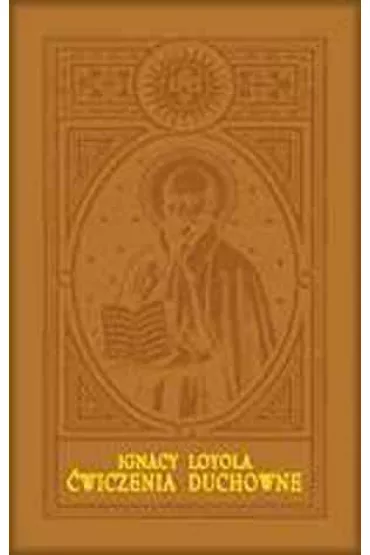 �wiczenia duchowne Wydanie jubileuszowe, oprawa sk�ropodobna, z�ocenia - Ignacy Loyola