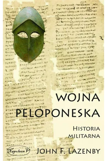 Wojna Peloponeska. Historia militarna - John F Lazanby
