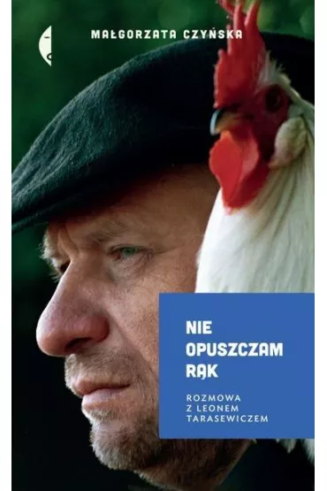 Nie opuszczam r�k. Rozmowa z Leonem Tarasewiczem - Ma�gorzata Czy�ska