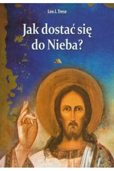 Jak dosta� si� do Nieba? - Leo J. Trese