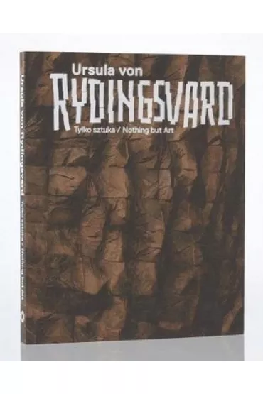 Ursula von Rydingsvard. Tylko sztuka/Nothing but.. - Katarzyna  Podniesi�ska