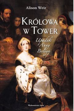 Krlowa w Tower. Upadek Anny Boleyn